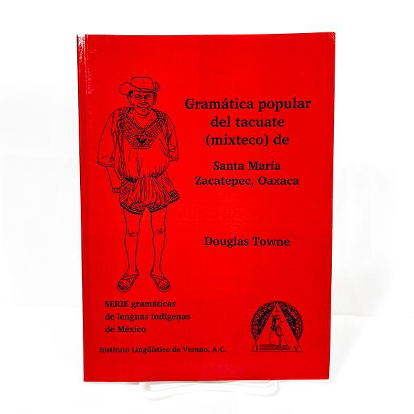 Gramatica popular del Tacuate (Mixteco) de Santa Maria Zacatepec, Oaxaca